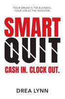 Smart Quit: Clock In. Cash Out. Your Dream is the Business. Your Job as the Investor. B0GJPP8XSN Book Cover