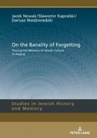 On the Banality of Forgetting: Tracing the Memory of Jewish Culture in Poland 3631741421 Book Cover