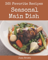 365 Favorite Seasonal Main Dish Recipes: Keep Calm and Try Seasonal Main Dish Cookbook B08FP5V2DP Book Cover