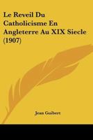 Le Reveil Du Catholicisme En Angleterre Au XIX Siecle (1907) 1120497108 Book Cover