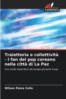 Traiettoria e collettività - I fan del pop coreano nella città di La Paz 620687723X Book Cover