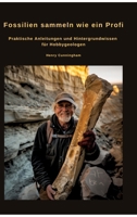 Fossilien sammeln wie ein Profi: Praktische Anleitungen und Hintergrundwissen für Hobbygeologen (German Edition) 3384467574 Book Cover