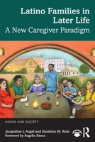 Latino Families in Later Life: A New Caregiver Paradigm (Aging and Society) 1032964219 Book Cover