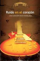 Ruido En El Corazon: Una Cancion Rock Novelada 1480060127 Book Cover