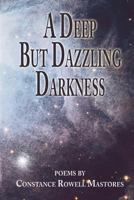 A Deep But Dazzling Darkness 1595409211 Book Cover