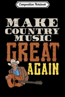 Composition Notebook: Funny Country Music s Make Country Music Great Again Journal/Notebook Blank Lined Ruled 6x9 100 Pages 1709846151 Book Cover