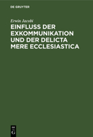 Einfluss der Exkommunikation und der Delicta Mere Ecclesiastica 3112627253 Book Cover