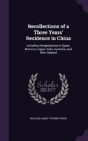 Recollections of a Three Years' Residence in China: Including Peregrinations in Spain, Morocco, Egypt, India, Australia, and New-Zealand 1241117543 Book Cover