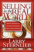 Selling in the Real World: Modern Methods That Develop and Enhance Today's Sales Professional 1600374425 Book Cover