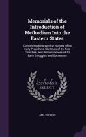 Memorials of the Early Progress of Methodism in the Eastern States: Comprising Biographical Notices of Its Preachers, Sketches of Its Primitive Churches, and Reminiscences of Its Early Struggles and S 1146868286 Book Cover