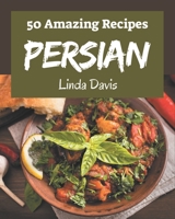 50 Amazing Persian Recipes: Making More Memories in your Kitchen with Persian Cookbook! B08QBPTBBC Book Cover