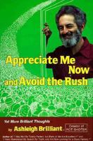 Appreciate Me Now, and Avoid the Rush Yet More Brilliant Thoughts 0912800941 Book Cover