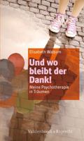 Und Wo Bleibt Der Dank!: Meine Psychotherapie in Traumen 3525401264 Book Cover