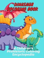 Dinasaur Coloring Book A Children's Prehistoric Coloring Encyclopedia: Dinosaur Coloring Book for Kids: Great Gift for Boys & Girls, Ages 4-8 B08RH4532V Book Cover