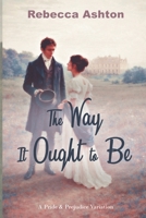 The Wat It Ought to Be: A Pride & Prejudice Variation B0GHPZKBBC Book Cover