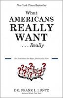 What Americans Really Want...Really: The Truth About Our Hopes, Dreams, and Fears 1401322816 Book Cover