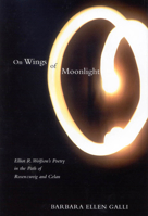 On Wings of Moonlight: Elliot R. Wolfson's Poetry in the Path of Rosenzweig and Celan 0773531874 Book Cover