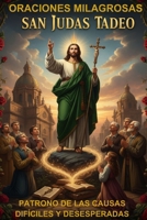 ORACIONES MILAGROSAS A SAN JUDAS TADEO: PATRONO DE LAS CAUSAS DIFÍCILES Y DESESPERADAS B0FYCKS27S Book Cover
