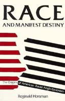 Race and Manifest Destiny: The Origins of American Racial Anglo-Saxonism 067494805X Book Cover