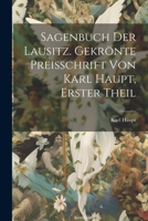 Sagenbuch der Lausitz. Gekrönte Preisschrift von Karl Haupt, Erster Theil 1022676156 Book Cover