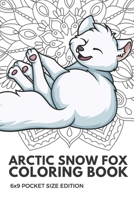Arctic Snow Fox Coloring Book 6X9 Pocket Size Edition: Notebook And Journal With Black And White Art Work For Mindfulness and Inspirational Coloring. Also Great For Drawing, Doodling And Sketching. 1088936830 Book Cover