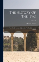 The History Of The Jews: From The Destruction Of Jerusalem To The Nineteenth Century, Volume 1... 1016011156 Book Cover