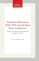 Anschluss Movement, 1918-1919 and the Paris Peace Conference (Memoirs of the American Philosophical Society) 0871691035 Book Cover