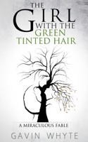 The Girl with the Green-Tinted Hair: A Miraculous Fable 1508760276 Book Cover