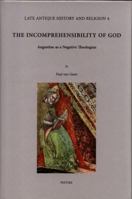 The Incomprehensibility of God: Augustine as a Negative Theologian 904292473X Book Cover