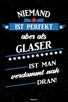 Niemand ist perfekt aber als Glaser ist man verdammt nah dran! Notizbuch: Glaser Journal DIN A5 liniert 120 Seiten Geschenk 1712535862 Book Cover