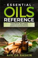 Essential Oils Reference: This Book includes: Essential Oils Ancient Medicine + Essential Oils and Aromatherapy - Guide for Beginners for Healing, ... Living, Weight Loss for You and Your Dogs 1790679869 Book Cover