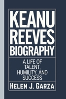 KEANU REEVES BIOGRAPHY: A Life of Talent, Humility, and Success B0DXL7437J Book Cover