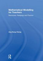 Mathematical Modelling for Teachers: Resources, Pedagogy and Practice 0815370881 Book Cover