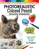 Photorealistic Colored Pencil Drawing Workbook (Book 1): Learn Essential Techniques through 16 Projects (Design Originals) How to Draw Hyper-Realistic Eyes, Fur, Shiny Surfaces, and More 149720674X Book Cover