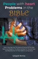 People with Heart Problems in the Bible : Take a Journey into the Hearts of Some of the Most Notorious People in the Bible and See for Yourself How God Reaches Out to Th 1643989499 Book Cover