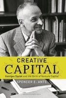 Creative Capital: Georges Doriot and the Birth of Venture Capital 1422101223 Book Cover