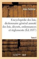 Encyclopa(c)Die Des Lois, Dictionnaire Ga(c)Na(c)Ral Des Lois, Da(c)Crets, Ordonnances Et Ra]glements Tome 6 2013701195 Book Cover
