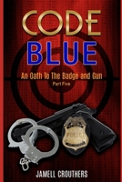 Code Blue: An Oath to the Badge and Gun Part 5 1790874122 Book Cover