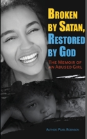 Broken by Satan! Restored by God: The Memoir of an Abused Girl B0884D4751 Book Cover