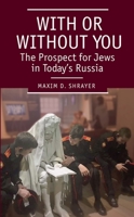 With or Without You: The Prospect for Jews in Today's Russia (Jews of Russia & Eastern Europe and Their Legacy) 1618116592 Book Cover