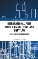 International Anti-Money Laundering and Soft Law: Approaches to Regulation 1032449241 Book Cover