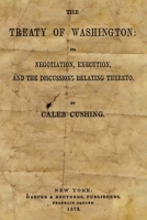 The Treaty of Washington: Its Negotiation, Execution, and the Discussions Relating Thereto 1489577084 Book Cover