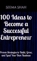 100 Ideas to Become a Successful Entrepreneur: Proven Strategies to Build, Grow, and Lead Your Own Business B0FLVBGM4T Book Cover