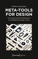 Meta-Tools for Design: An Experimental Method for Investigating Design Tools 3837684369 Book Cover