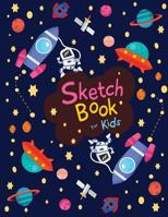 Sketch book for kids: Cute SPACE! - Blank Paper for Drawing - 110 Pages ( 8.5"x11" )Blank Paper for Drawing, Doodling or Sketching (Sketchbooks For Kids): Volume 2 (Space! Sketch Book for kids) 1975979834 Book Cover
