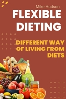 Flexible Dieting: different way of living from diets B0BPLXWS8S Book Cover