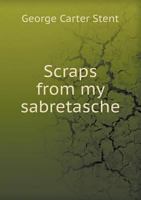 Scraps from My Sabretasche 1378061713 Book Cover