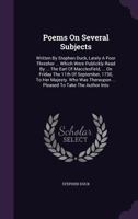 Poems on several subjects: written by Stephen Duck, lately a poor thresher which were publickly read by the Earl of Macclesfield, on Friday the 11th of September, 1730, to Her Majesty, The fifth ed, c 1247498123 Book Cover