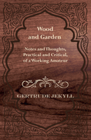 Wood and Garden; Notes and Thoughts, Practical and Critical, of a Working Amateur 1499628544 Book Cover