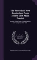 The Records of New Amsterdam from 1653 to 1674 Anno Domini: Minutes of the Court of Burgomasters and Schepens, 1653-1655 1357663854 Book Cover